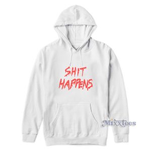 Shit Happens Hoodie For Unisex 1