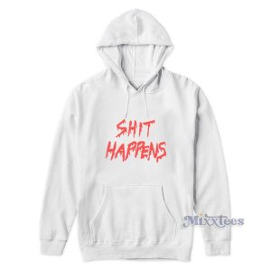 Shit Happens Hoodie For Unisex 2