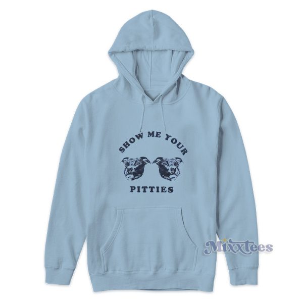 Show Me Your Pitties Hoodie For Unisex