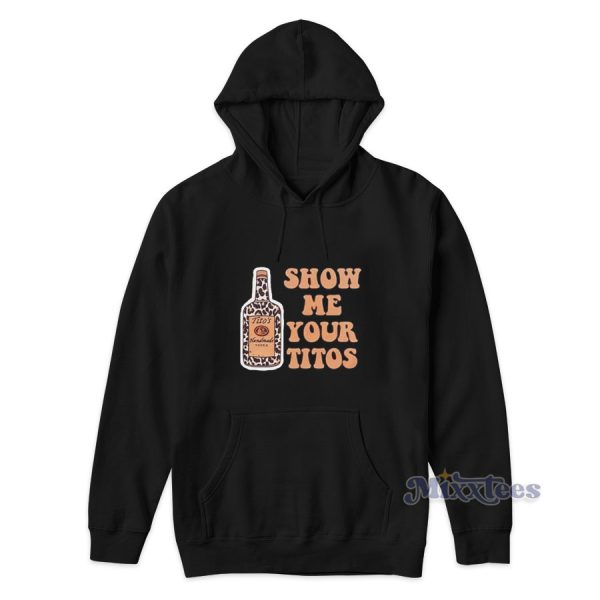 Show Me Your Titos Hoodie for Unisex