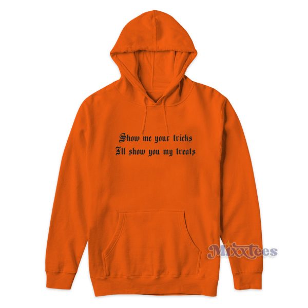 Show Me Your Tricks Il Show You My Treats Hoodie