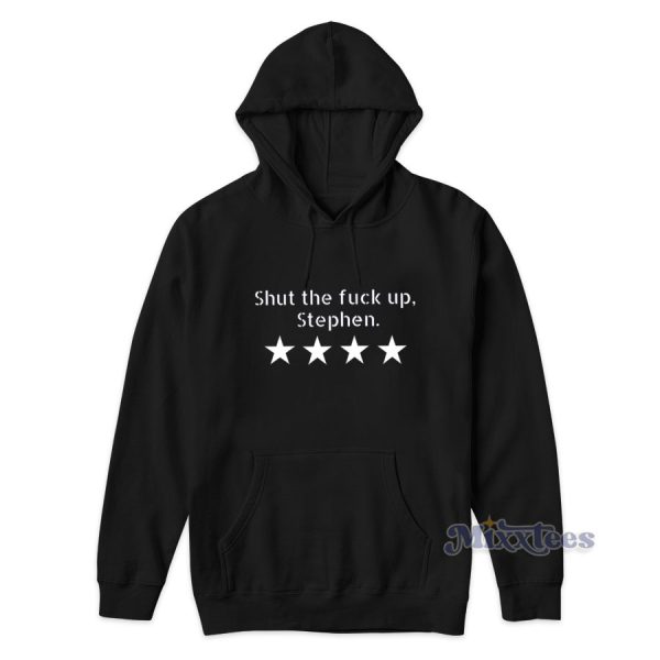 Shut The Fuck Up Stephen Hoodie for Unisex