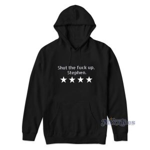 Shut The Fuck Up Stephen Hoodie for Unisex