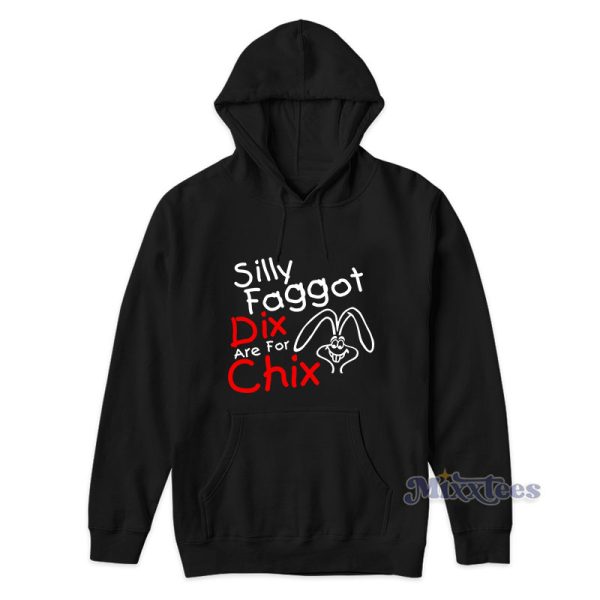 Silly Faggot Dix Are For Chix Hoodie