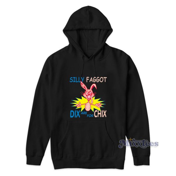 Silly Faggot Dix Are For Chix Hoodie For Unisex