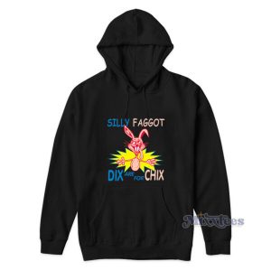Silly Faggot Dix Are For Chix Hoodie For Unisex 2