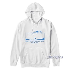 Silly Me To Fall In Love With You Hoodie For Unisex 1
