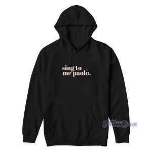 Sing To Me Paolo Hoodie Cheap Custom 1