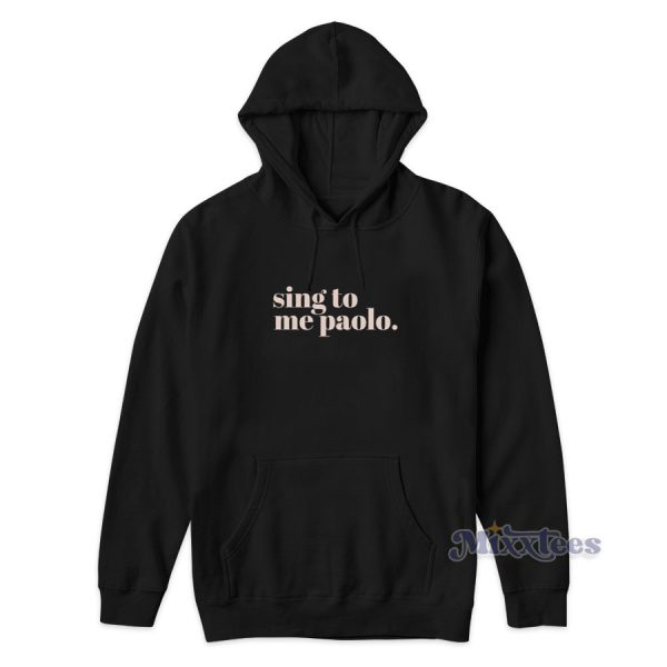 Sing To Me Paolo Hoodie Cheap Custom