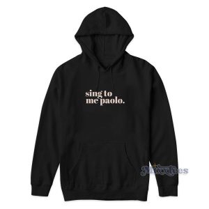 Sing To Me Paolo Hoodie Cheap Custom 2