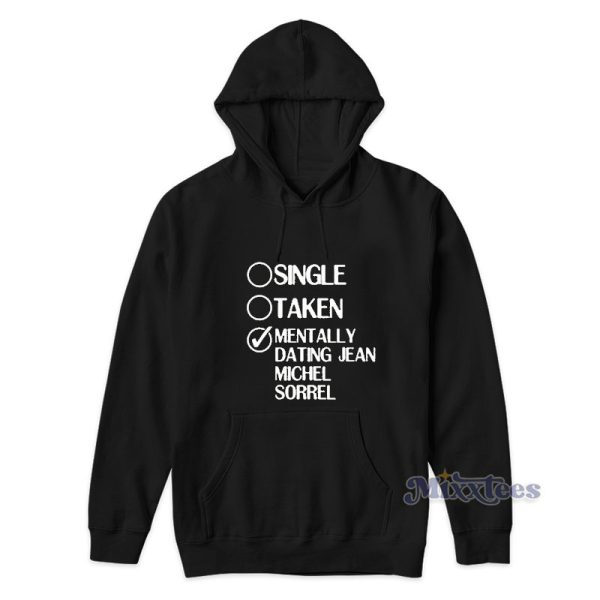 Single Taken Mentally Dating Jean Michel Sorrel Hoodie