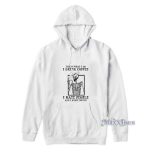 Skull Thats What I Do I Drink Coffee Hoodie