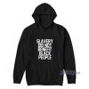 Slavery Did Not Benefit Black People Hoodie