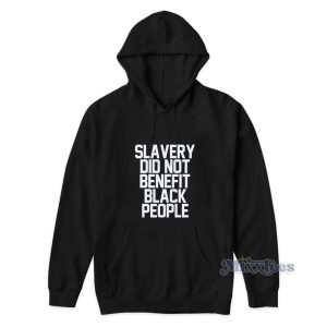 Slavery Did Not Benefit Black People Hoodie 1