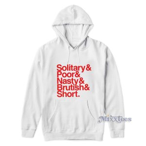 Solitary And Poor And Nasty And Brutish And Short Hoodie