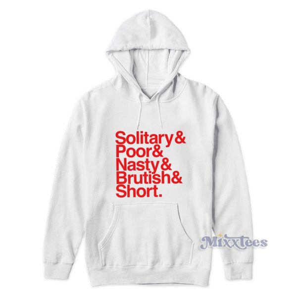 Solitary And Poor And Nasty And Brutish And Short Hoodie