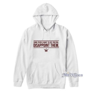 Some People Want To See You Fail Disappoint Them Hoodie 1