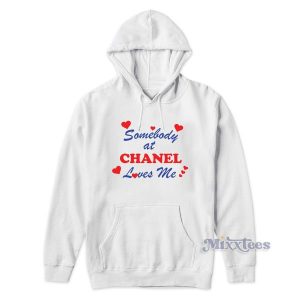 Somebody At Chanel Loves Me Hoodie for Unisex