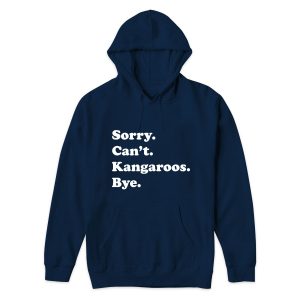 Sorry Cant Kangaroos Bye Hoodie for Unisex 1