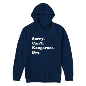 Sorry Cant Kangaroos Bye Hoodie for Unisex 2