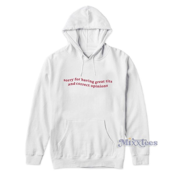 Sorry For Having Great Tits And Correct Opinions Hoodie