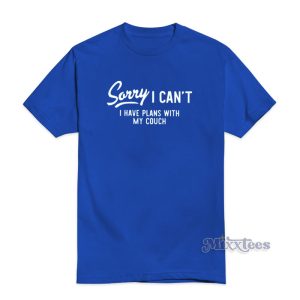 Sorry I Cant I Have Plans With My Couch T Shirt 1