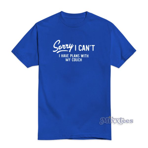 Sorry I Can’t I Have Plans With My Couch T-Shirt