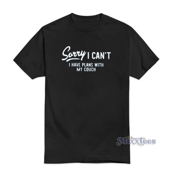 Sorry I Can’t I Have Plans With My Couch T-Shirt