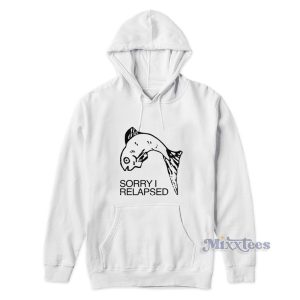 Sorry I Relapsed Hoodie