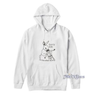 Sorry Kid Im The Ether Bunny Hoodie 1