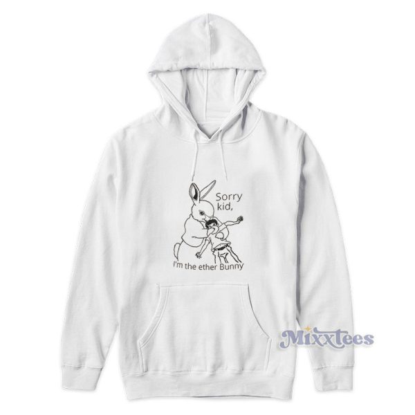 Sorry Kid I’m The Ether Bunny Hoodie