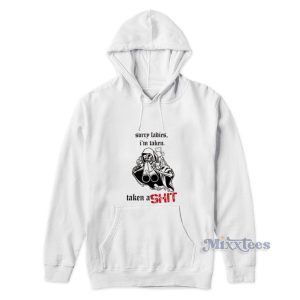 Sorry Ladies Im Taken Taken A Shit Hoodie 1