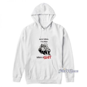 Sorry Ladies Im Taken Taken A Shit Hoodie 2