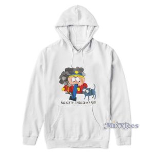 South Park Cartman No Kitty This Is My Pot Hoodie 1