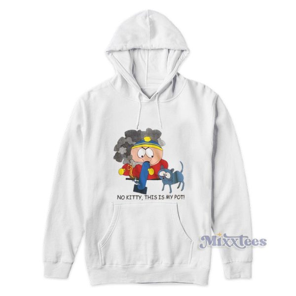 South Park Cartman No Kitty This Is My Pot Hoodie