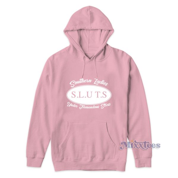 Southern Ladies Sluts Under Tremendous Stress Hoodie