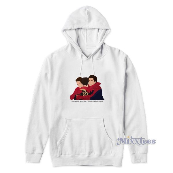 Spider Man No Way Home I Always Wanted To Have Brother Hoodie