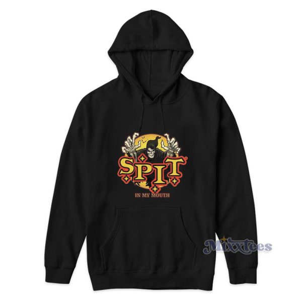 Spit In My Mouth Hoodie