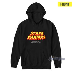 State Champs You Hate To Say It But Youre Not Okay Hoodie 1