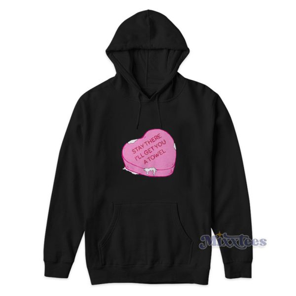 Stay There I’LL Get You A Towel Love Hoodie For Unisex