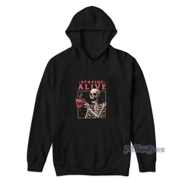 Staying Alive Coffee Hoodie for Unisex