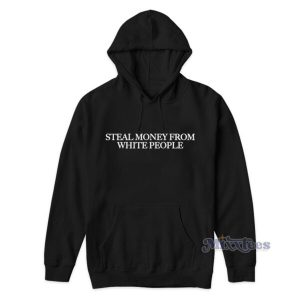Steal Money From White People Hoodie 2