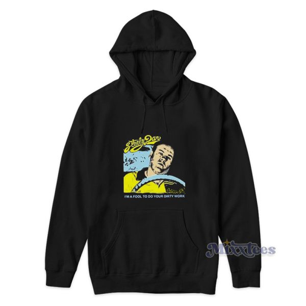 Steely Dan I’m A Fool To Do Your Dirty Work Hoodie