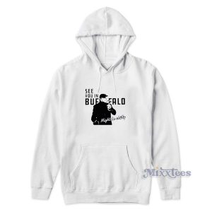 Steve Tasker See You In Buffalo Might Be Chilly Hoodie 2