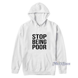 Stop Being Poor Hoodie for Unisex 1
