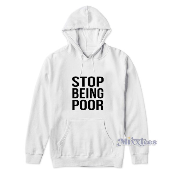 Stop Being Poor Hoodie for Unisex