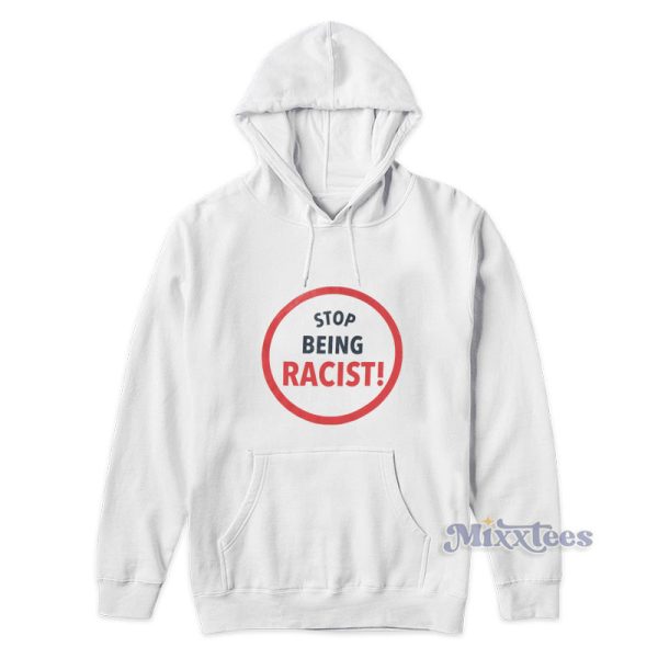 Stop Being Racist Hoodie For Unisex