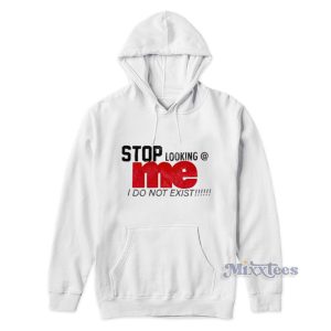 Stop Looking Me I Do Not Exist Hoodie 1