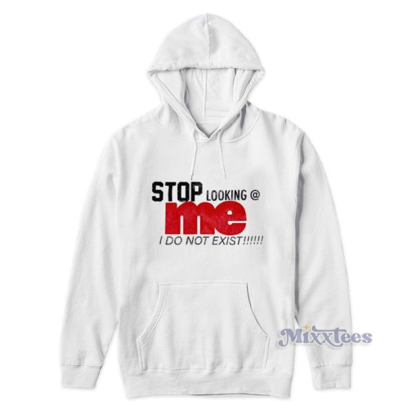 Stop Looking Me I Do Not Exist Hoodie