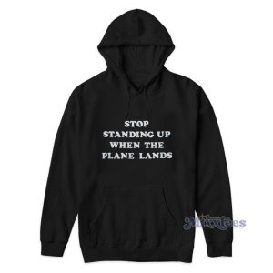 Stop Standing Up When The Plane Lands Hoodie 2